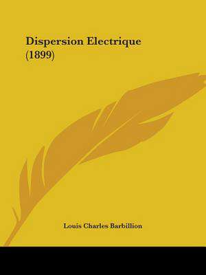 Dispersion Electrique (1899) de Louis Charles Barbillion