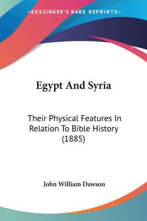 Egypt And Syria de John William Dawson