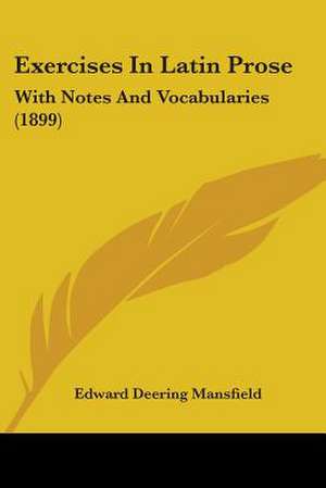 Exercises In Latin Prose de Edward Deering Mansfield