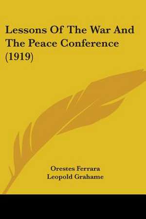 Lessons Of The War And The Peace Conference (1919) de Orestes Ferrara