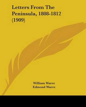 Letters From The Peninsula, 1808-1812 (1909) de William Warre