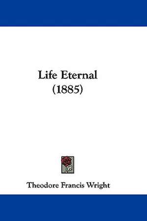 Life Eternal (1885) de Theodore Francis Wright