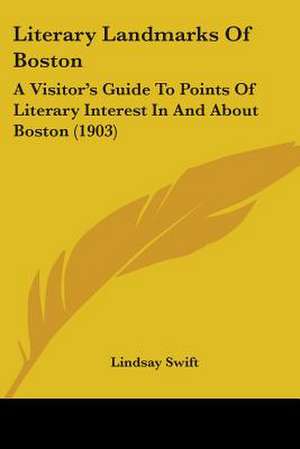 Literary Landmarks Of Boston de Lindsay Swift