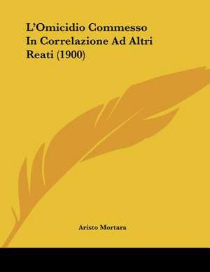 L'Omicidio Commesso In Correlazione Ad Altri Reati (1900) de Aristo Mortara