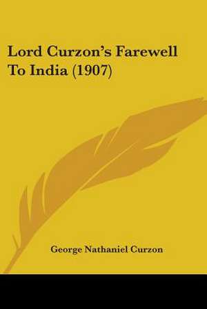 Lord Curzon's Farewell To India (1907) de George Nathaniel Curzon