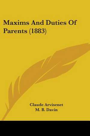 Maxims And Duties Of Parents (1883) de Claude Arvisenet