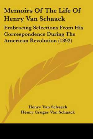 Memoirs Of The Life Of Henry Van Schaack de Henry van Schaack