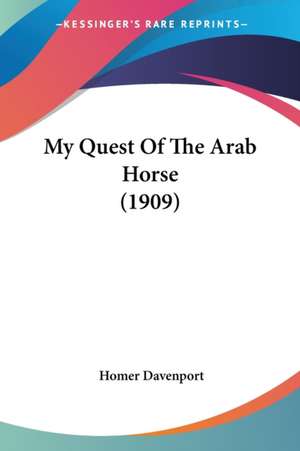 My Quest Of The Arab Horse (1909) de Homer Davenport