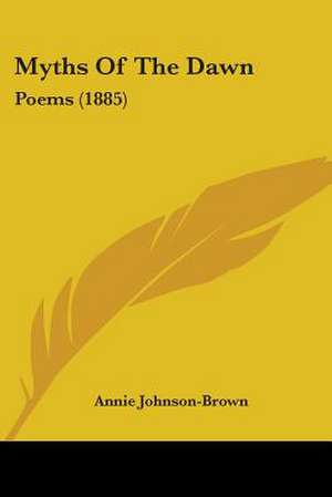 Myths Of The Dawn de Annie Johnson-Brown