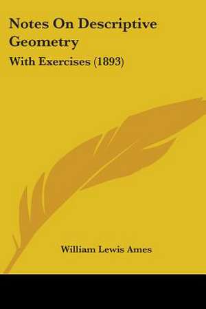 Notes On Descriptive Geometry de William Lewis Ames