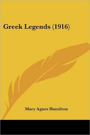 Greek Legends (1916) de Mary Agnes Hamilton