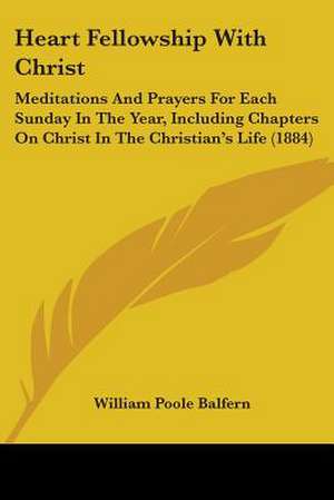 Heart Fellowship With Christ de William Poole Balfern