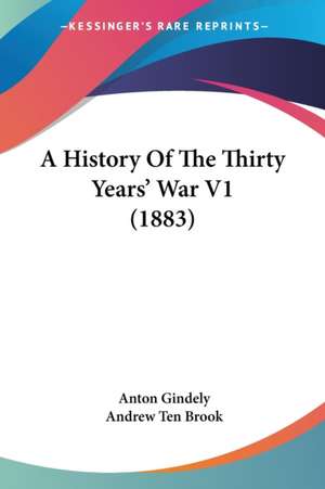 A History Of The Thirty Years' War V1 (1883) de Anton Gindely