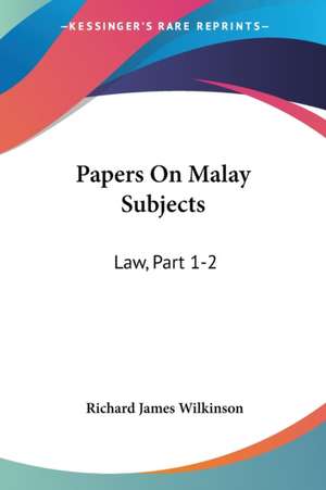 Papers On Malay Subjects de Richard James Wilkinson