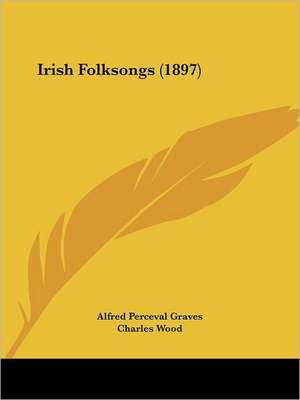 Irish Folksongs (1897) de Alfred Perceval Graves