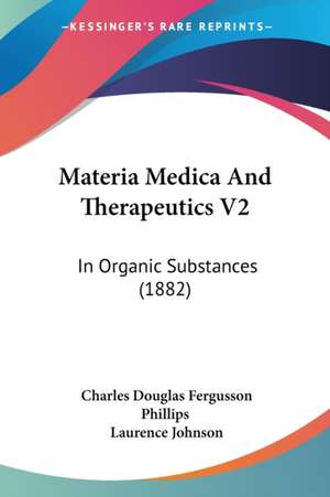 Materia Medica And Therapeutics V2 de Charles Douglas Fergusson Phillips