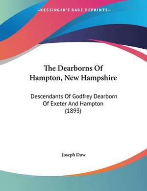 The Dearborns Of Hampton, New Hampshire de Joseph Dow