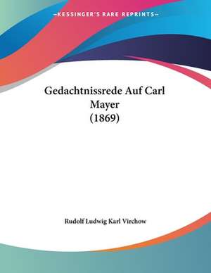 Gedachtnissrede Auf Carl Mayer (1869) de Rudolf Ludwig Karl Virchow