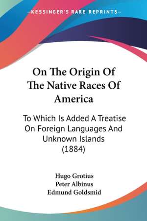 On The Origin Of The Native Races Of America de Hugo Grotius