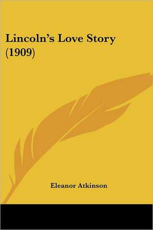 Lincoln's Love Story (1909) de Eleanor Atkinson