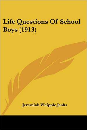 Life Questions Of School Boys (1913) de Jeremiah Whipple Jenks