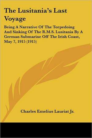 The Lusitania's Last Voyage de Charles Emelius Lauriat Jr.