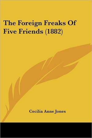 The Foreign Freaks Of Five Friends (1882) de Cecilia Anne Jones