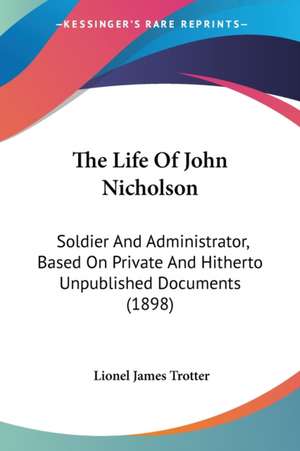 The Life Of John Nicholson de Lionel James Trotter