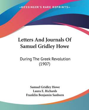 Letters And Journals Of Samuel Gridley Howe de Samuel Gridley Howe