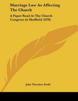 Marriage Law As Affecting The Church de John Theodore Dodd