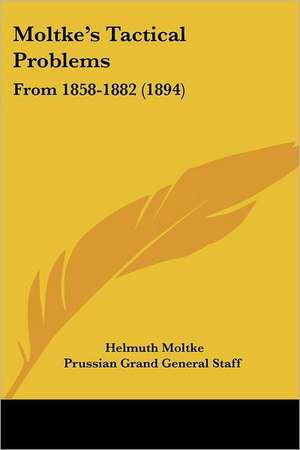 Moltke's Tactical Problems de Helmuth Moltke