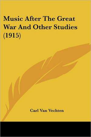 Music After The Great War And Other Studies (1915) de Carl Van Vechten