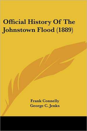 Official History Of The Johnstown Flood (1889) de Frank Connelly