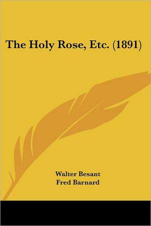 The Holy Rose, Etc. (1891) de Walter Besant