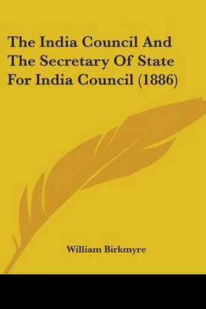 The India Council And The Secretary Of State For India Council (1886) de William Birkmyre