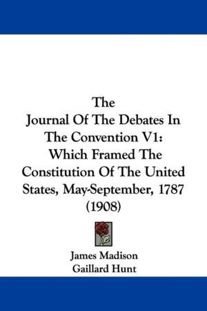 The Journal Of The Debates In The Convention V1 de James Madison