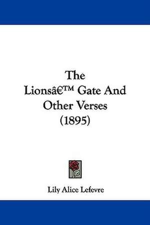 The Lions' Gate And Other Verses (1895) de Lily Alice Lefevre