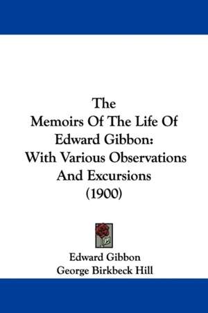 The Memoirs Of The Life Of Edward Gibbon de Edward Gibbon