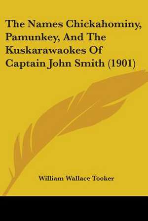 The Names Chickahominy, Pamunkey, And The Kuskarawaokes Of Captain John Smith (1901) de William Wallace Tooker