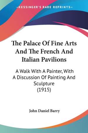 The Palace Of Fine Arts And The French And Italian Pavilions de John Daniel Barry