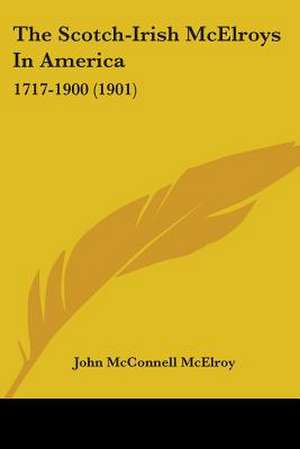 The Scotch-Irish McElroys In America de John McConnell McElroy