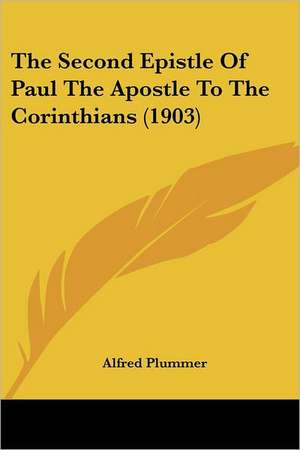 The Second Epistle Of Paul The Apostle To The Corinthians (1903) de Alfred Plummer