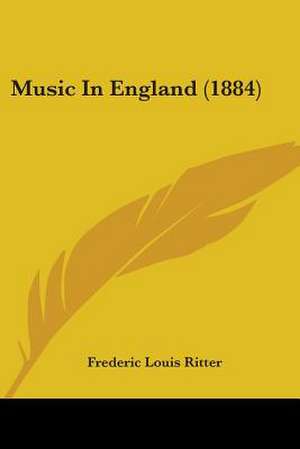 Music In England (1884) de Frederic Louis Ritter