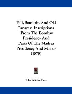 Pali, Sanskrit, And Old Canarese Inscriptions de John Faithful Fleet