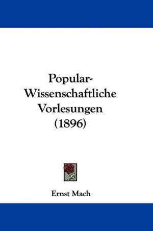 Popular-Wissenschaftliche Vorlesungen (1896) de Ernst Mach