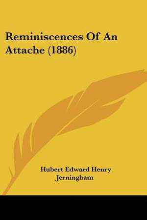 Reminiscences of an Attache (1886) de Hubert Edward Henry Jerningham