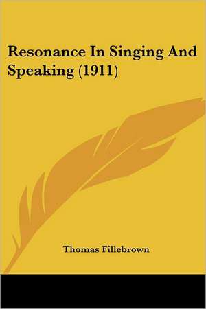 Resonance In Singing And Speaking (1911) de Thomas Fillebrown