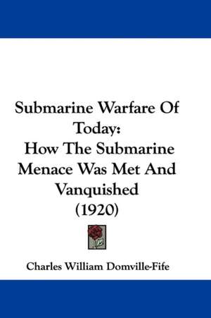 Submarine Warfare Of Today de Charles William Domville-Fife