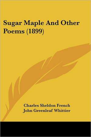 Sugar Maple And Other Poems (1899) de Charles Sheldon French