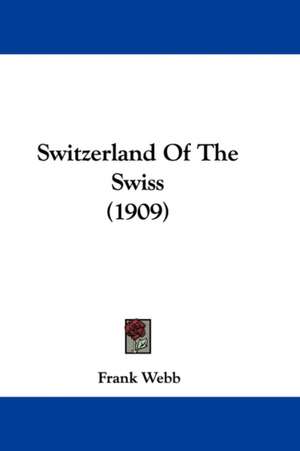 Switzerland Of The Swiss (1909) de Frank Webb